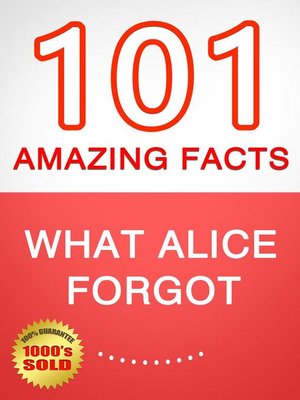 cover image of What Alice Forgot--101 Amazing Facts You Didn't Know